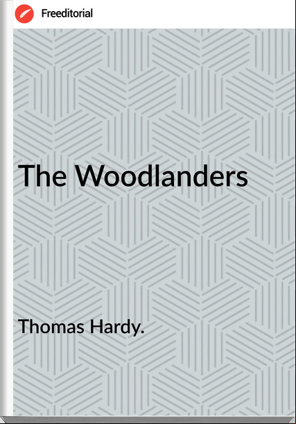 Thomas Hardy. - The Woodlanders