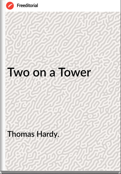 Thomas Hardy. - Two on a Tower