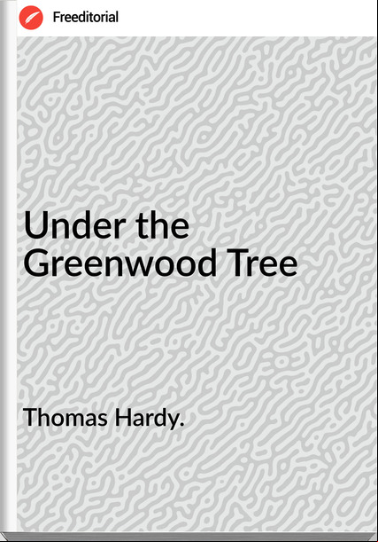 Thomas Hardy. Under the Greenwood Tree
