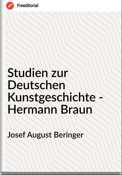 Josef August Beringer - Studien zur Deutschen Kunstgeschichte - Hermann Braun