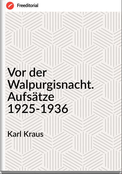 Karl Kraus - Vor der Walpurgisnacht. Aufsätze 1925-1936