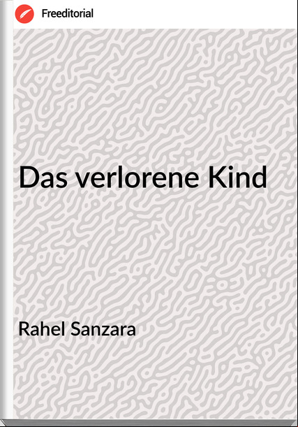 Rahel Sanzara - Das verlorene Kind