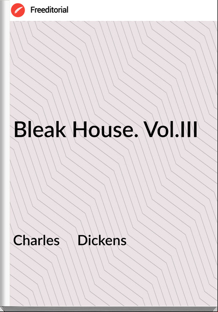 Charles     Dickens - Bleak House. Vol.III