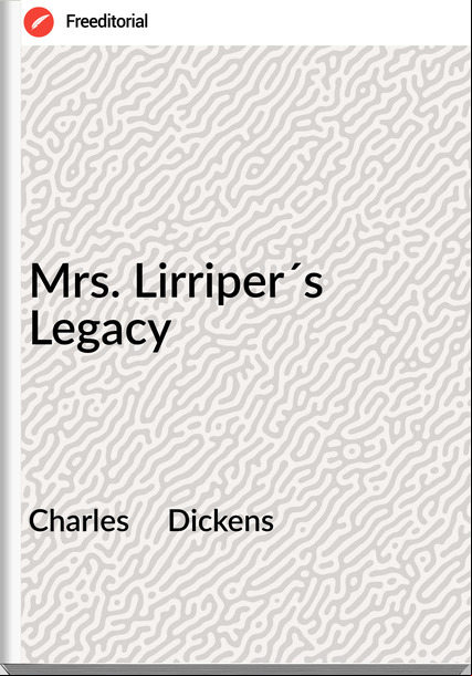 Charles     Dickens - Mrs. Lirriper´s Legacy
