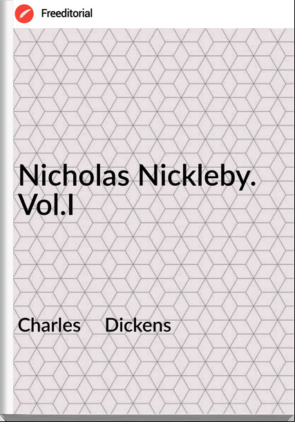Charles     Dickens - Nicholas Nickleby. Vol.I