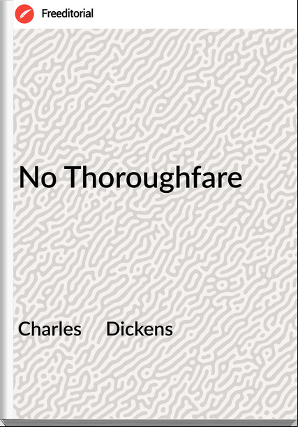 Charles     Dickens - No Thoroughfare