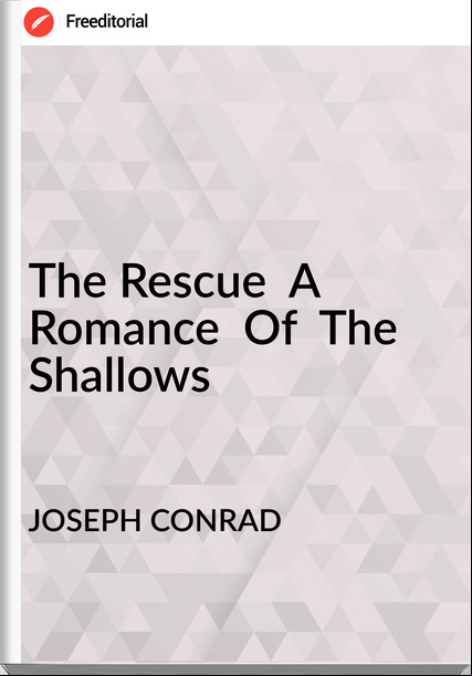 JOSEPH CONRAD - The Rescue  A Romance  Of  The Shallows