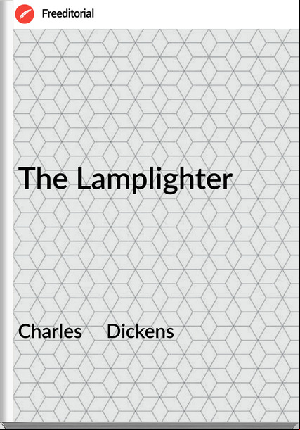 Charles     Dickens - The Lamplighter