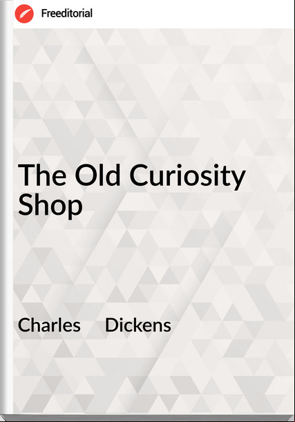 Charles     Dickens - The Old Curiosity Shop