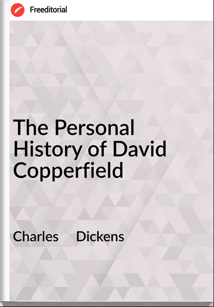 Charles     Dickens - The Personal History of David Copperfield