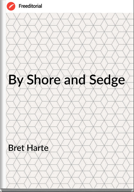 Bret Harte - By Shore and Sedge