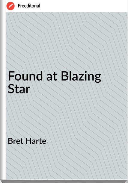 Bret Harte - Found at Blazing Star