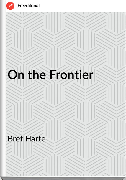 Bret Harte - On the Frontier