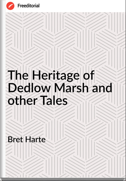 Bret Harte - The Heritage of Dedlow Marsh and other Tales