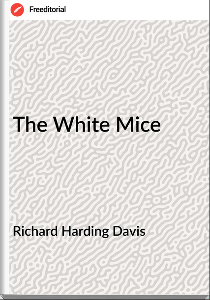 Richard Harding Davis The White Mice