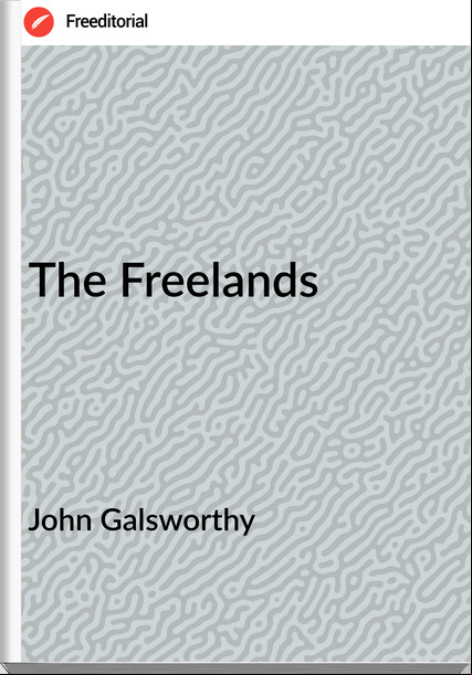 John Galsworthy - The Freelands