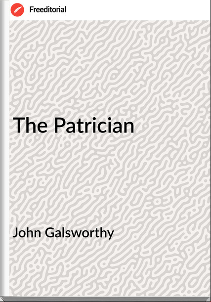 John Galsworthy The Patrician