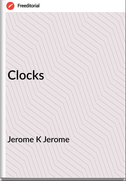 Jerome K Jerome - Clocks