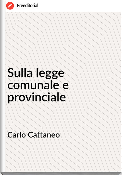 Carlo Cattaneo - Sulla legge comunale e provinciale