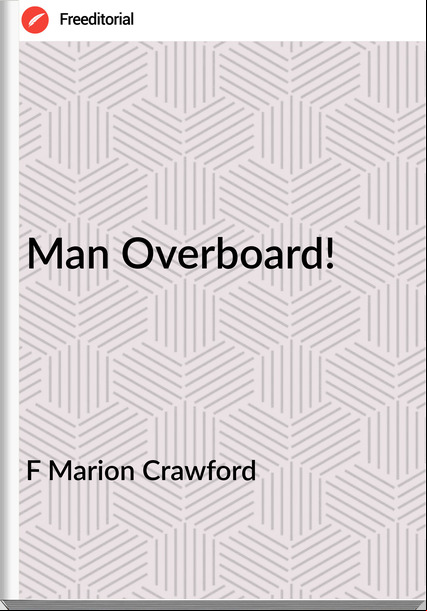 F Marion Crawford - Man Overboard!