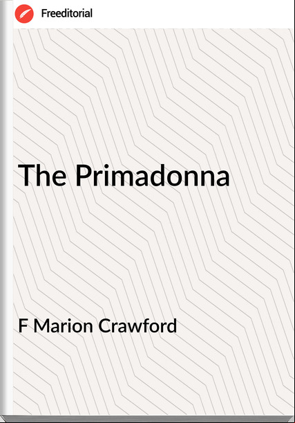 F Marion Crawford The Primadonna