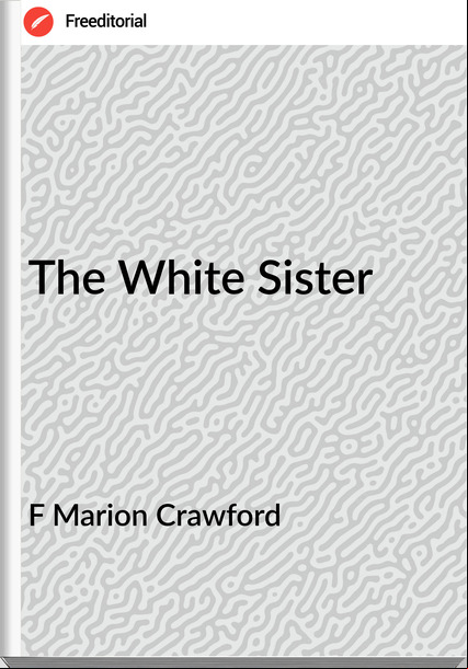 F Marion Crawford The White Sister