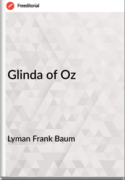 Lyman Frank Baum - Glinda of Oz