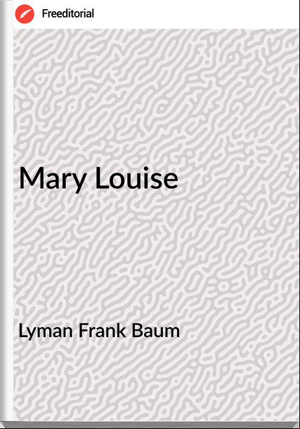 Lyman Frank Baum - Mary Louise