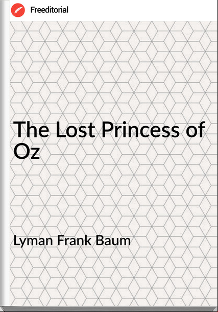 Lyman Frank Baum - The Lost Princess of Oz