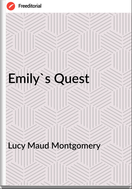 Lucy Maud Montgomery - Emily's Quest