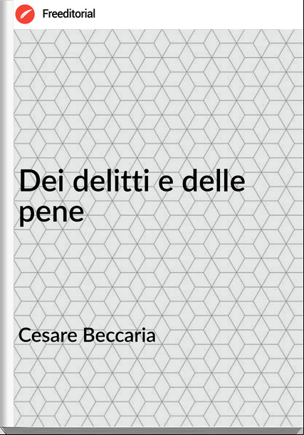 Cesare Beccaria  - Dei delitti e delle pene