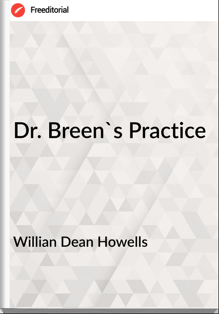 Willian Dean Howells - Dr. Breen's Practice