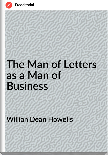 Willian Dean Howells - The Man of Letters as a Man of Business