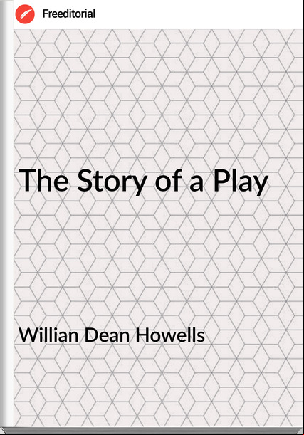 Willian Dean Howells The Story of a Play