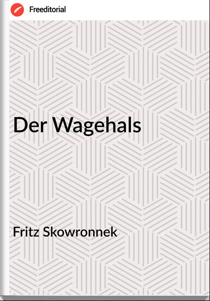 Fritz Skowronnek - Der Wagehals