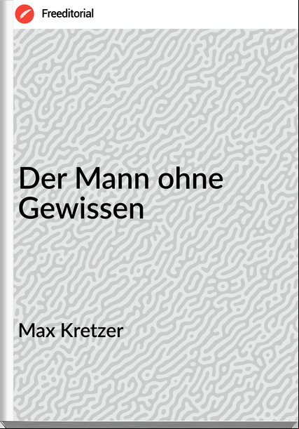 Max Kretzer - Der Mann ohne Gewissen