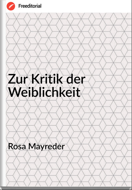 Rosa Mayreder - Zur Kritik der Weiblichkeit