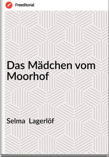 Selma  Lagerlöf - Das Mädchen vom Moorhof