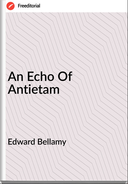 Edward Bellamy - An Echo Of Antietam