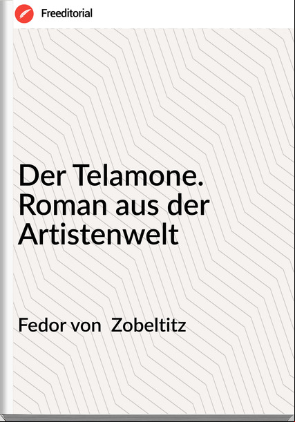 Fedor von Zobeltitz Der Telamone. Roman aus der Artistenwelt
