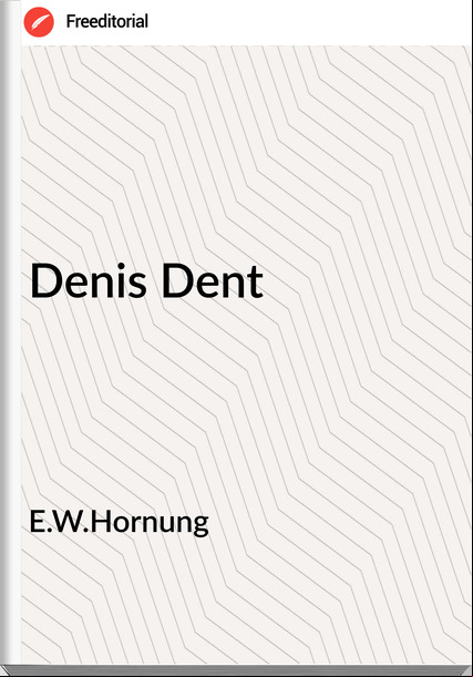 E.W.Hornung - Denis Dent