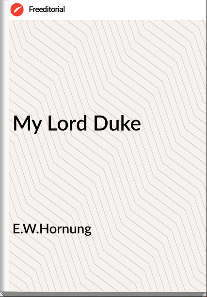 E.W.Hornung - My Lord Duke