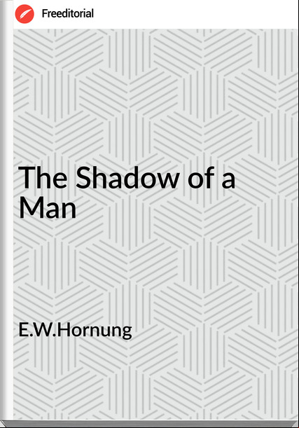 E.W.Hornung The Shadow of a Man