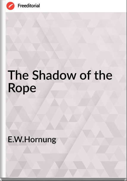 E.W.Hornung - The Shadow of the Rope