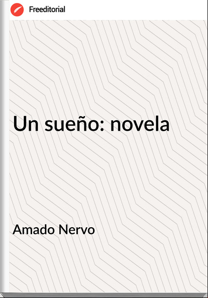 Amado Nervo - Un sueño: novela