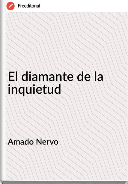Amado Nervo - El diamante de la inquietud