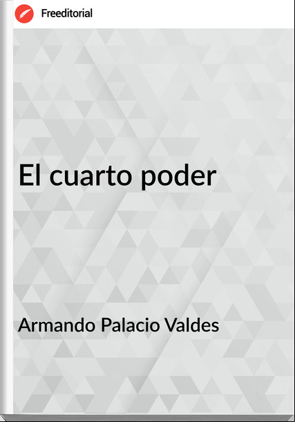 Armando Palacio Valdes El cuarto poder