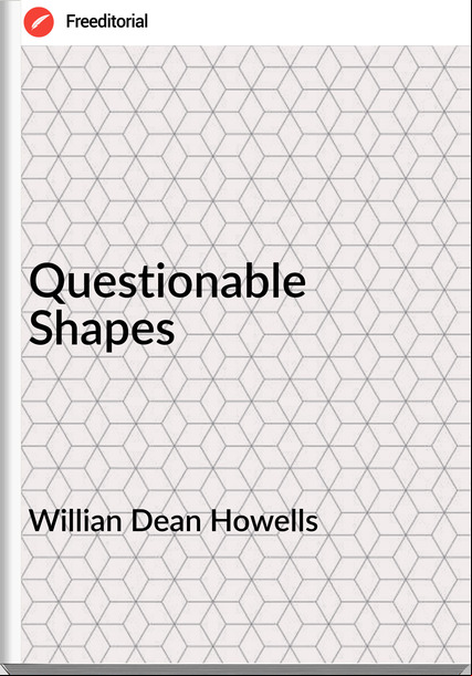 Willian Dean Howells Questionable Shapes