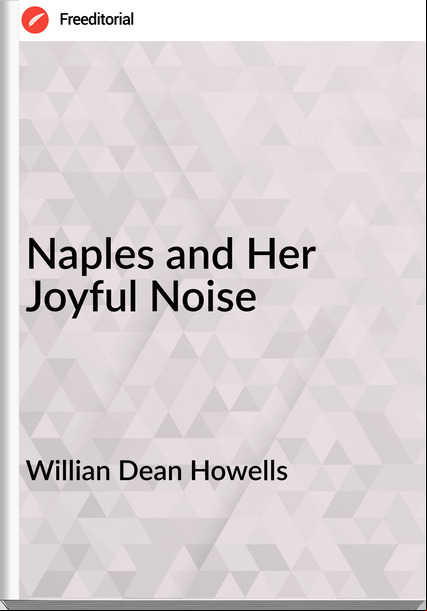 Willian Dean Howells Naples and Her Joyful Noise