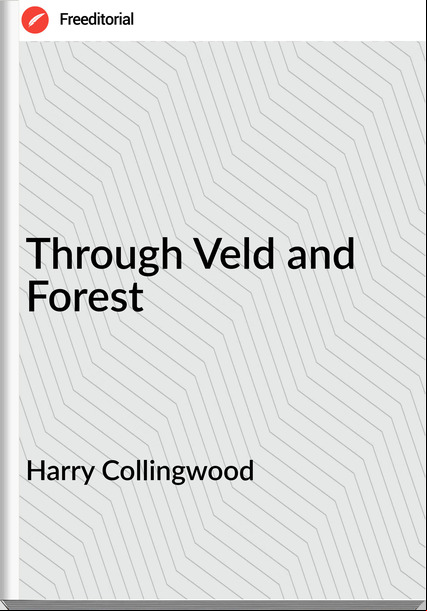 Harry Collingwood Through Veld and Forest